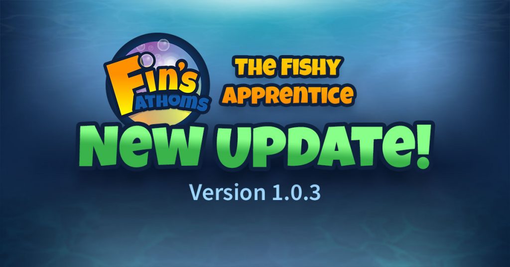 Fin's Fathoms: The Fishy Apprentice update version 1.0.3 (11-11-17).